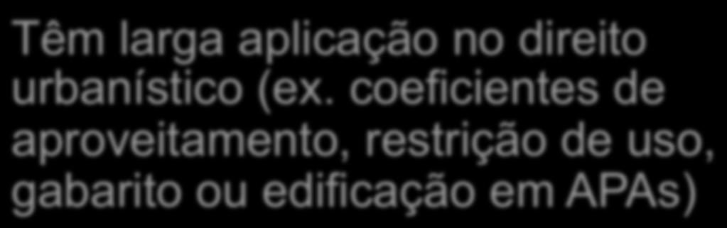 larga aplicação no direito urbanístico (ex.