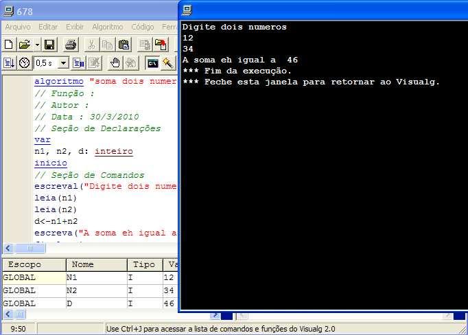 Exemplo Pseudocódigo (Visualg) Algoritmo "soma dois numeros" // Função : // Autor : // Data : 30/3/2010 // Seção de Declarações var n1, n2, d: