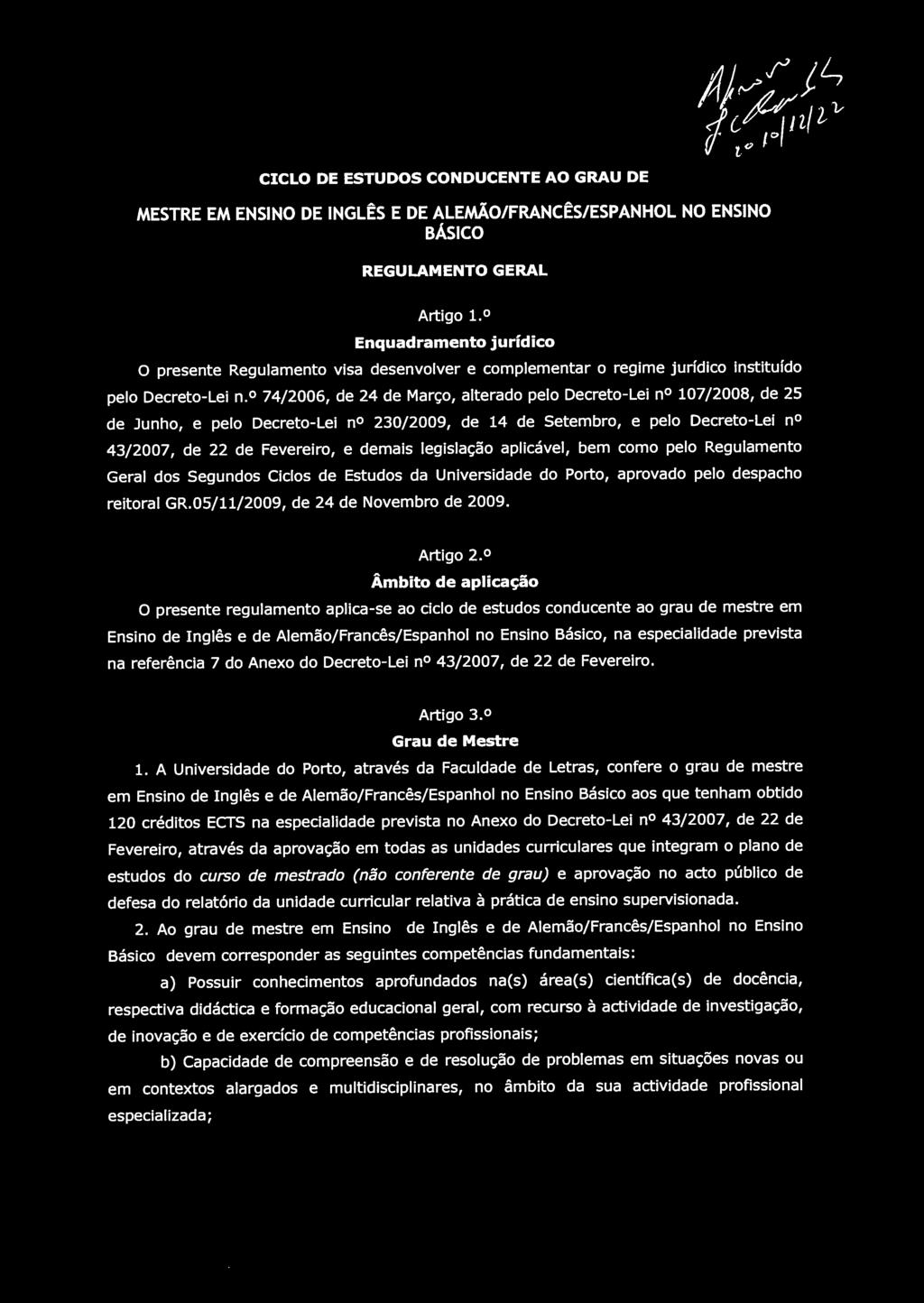 74/2006, de 24 de Março, alterado pelo Decreto-Lei n 107/2008, de 25 de Junho, e pelo Decreto-Lei n 230/2009, de 14 de Setembro, e pelo Decreto-Lei n 43/2007, de 22 de Fevereiro, e demais legislação