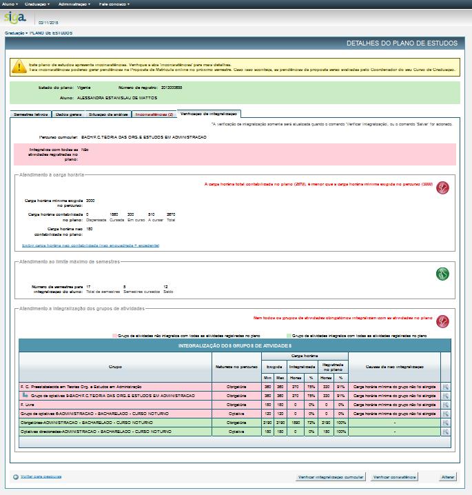 Os Planos de Estudos são atualizados automaticamente, após a efetivação da matrícula semestral. 3.14 Consultar a integralização do Plano de Estudos.