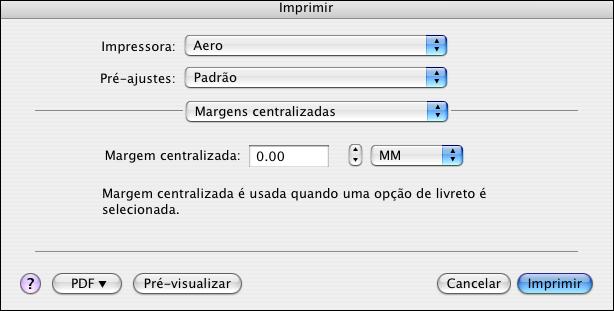 IMPRESSÃO NO MAC OS X 20 NOTA: A opção Margens centralizadas está disponível quando o recurso Criação de livreto está ativado.
