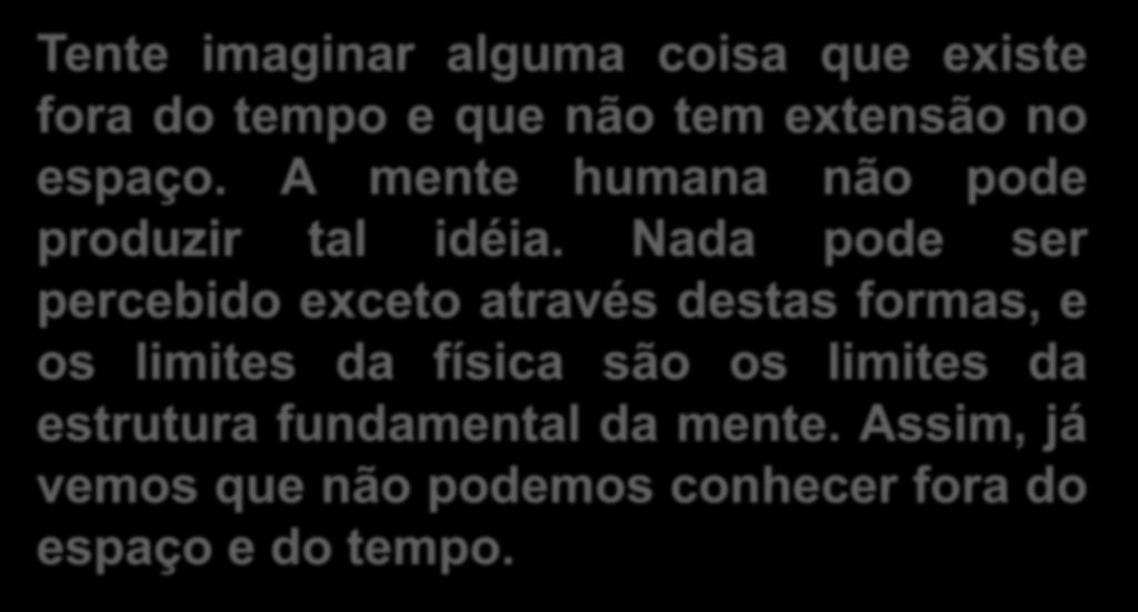 Tente imaginar alguma coisa que existe fora do tempo e que não tem extensão no espaço. A mente humana não pode produzir tal idéia.