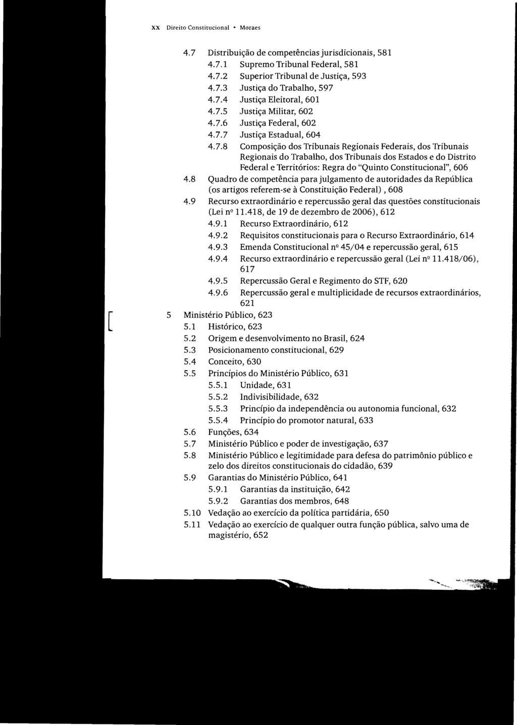 XX Direito Constitucional Moraes 5 4.7 Distribuição de competências jurisdicionais, 581 4.7.1 Supremo Tribunal Federal, 581 4.7.2 Superior Tribunal de Justiça, 593 4.7.3 Justiça do Trabalho, 597 4.7.4 Justiça Eleitoral, 601 4.