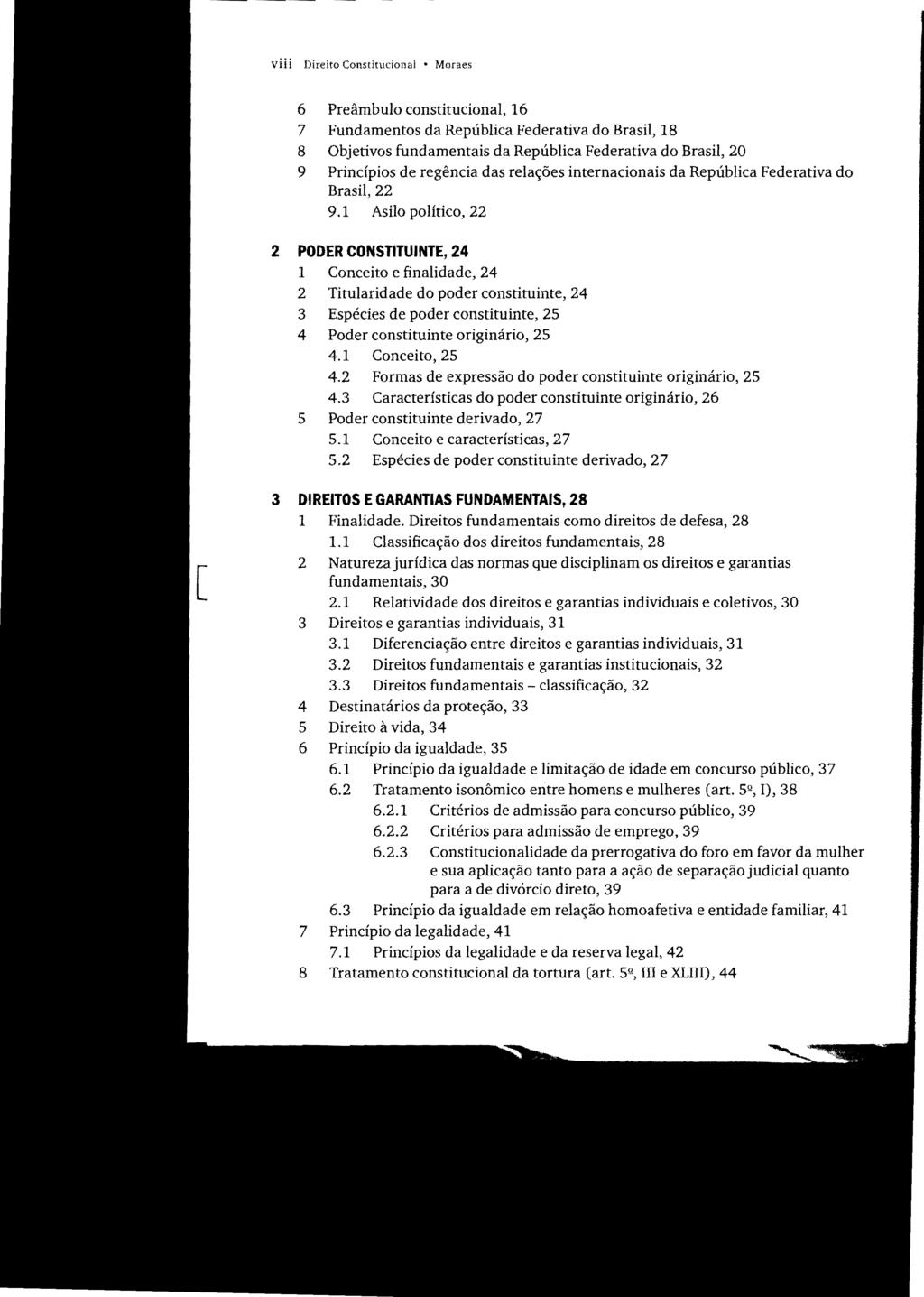 viii Direito Constitucional Moraes 6 Preâmbulo constitucional, 16 7 Fundamentos da República Federativa do Brasil, 18 8 Objetivos fundamentais da República Federativa do Brasil, 20 9 Princípios de