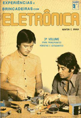BRINCADEIRAS E EXPERIÊNCIAS COM ELETRÔNICA volume 3 Apresentação da Edição Original de 1978 Hoje em dia podemos dizer que praticar eletrônica como hobby já não é mais privilégio dos que tiveram