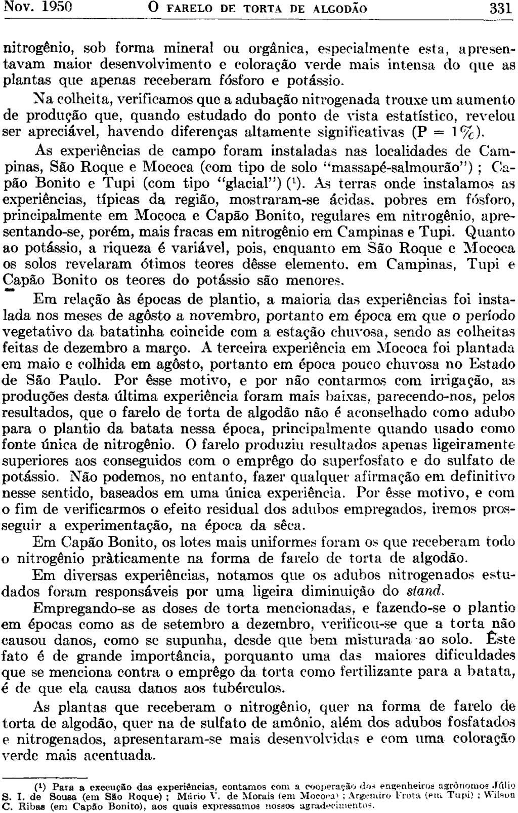 Nov. 1950 O FARELO DE TORTA DE ALGODÃO 331 nitrogênio, sob forma mineral ou orgânica, especialmente esta, apresentavam maior desenvolvimento e coloração verde mais intensa do que as plantas que