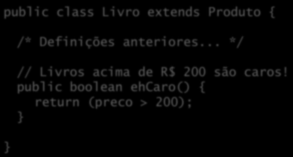 Sobrescrita de métodos Se um método herdado não sa%sfaz, podemos redefini- lo (sobrescrevê- lo): public class Livro extends Produto { /*