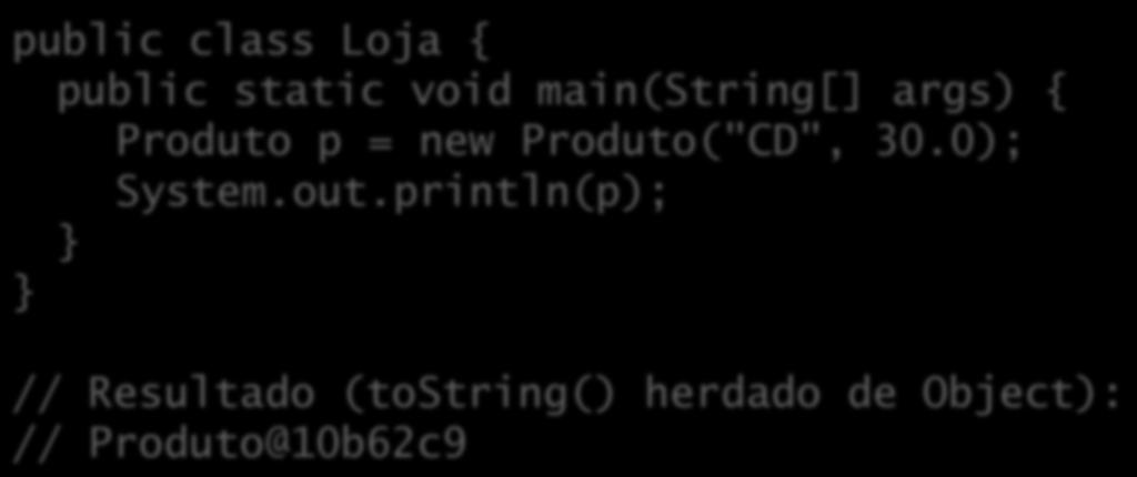 O método tostring() tostring() é chamado sempre que: Tentamos imprimir um objeto; Tentamos concatená- lo com uma string.