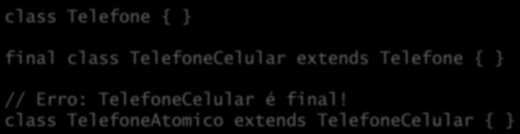 Classes finais Classes finais não podem ter subclasses; Por consequência, todos os métodos de uma classe final são automa%camente finais.