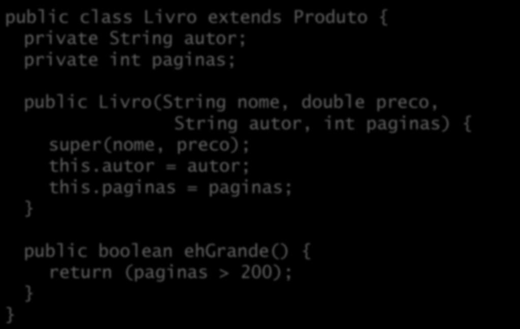 Herança public class Livro extends Produto { private String autor; private int paginas; public Livro(String nome, double preco, String autor, int paginas) {