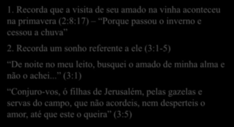 1. Recorda que a visita de seu amado na vinha aconteceu na primavera (2:8:17) Porque passou o inverno e cessou a chuva 2.