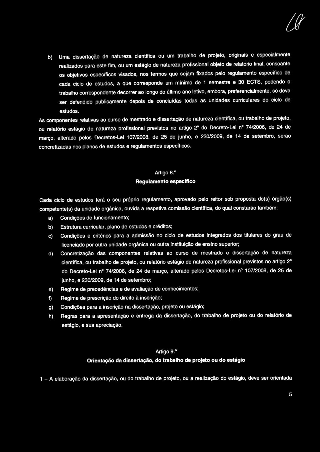 correspondente decorrer ao longo do último ano letivo, embora, preferencialmente, só deva ser defendido publicamente depois de concluídas todas as unidades curriculares do ciclo de estudos.