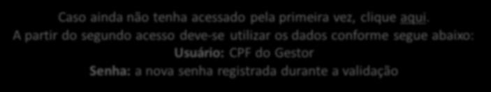 SEGUNDO ACESSO Caso ainda não tenha acessado pela primeira vez, clique aqui.