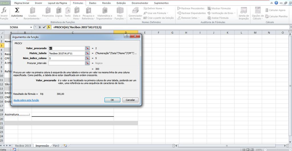 Passo 3: Utilizar a função PROCV Para finalizar, você deverá utilizar a função PROCV para retornar os valores da aba Recibos 2015 para a aba Impressão.