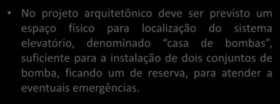 RESERVATÓRIO INFERIOR No projeto arquitetônico deve ser previsto um espaço físico para localização do sistema elevatório, denominado