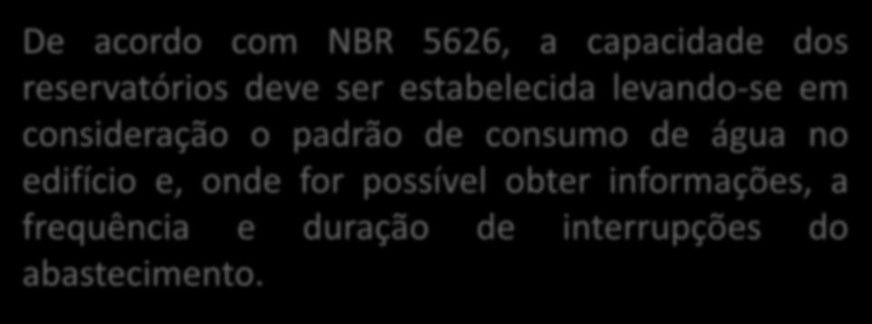 RESERVAÇÃO DE ÁGUA FRIA De acordo com NBR 5626, a capacidade dos reservatórios deve ser estabelecida levando-se em consideração o