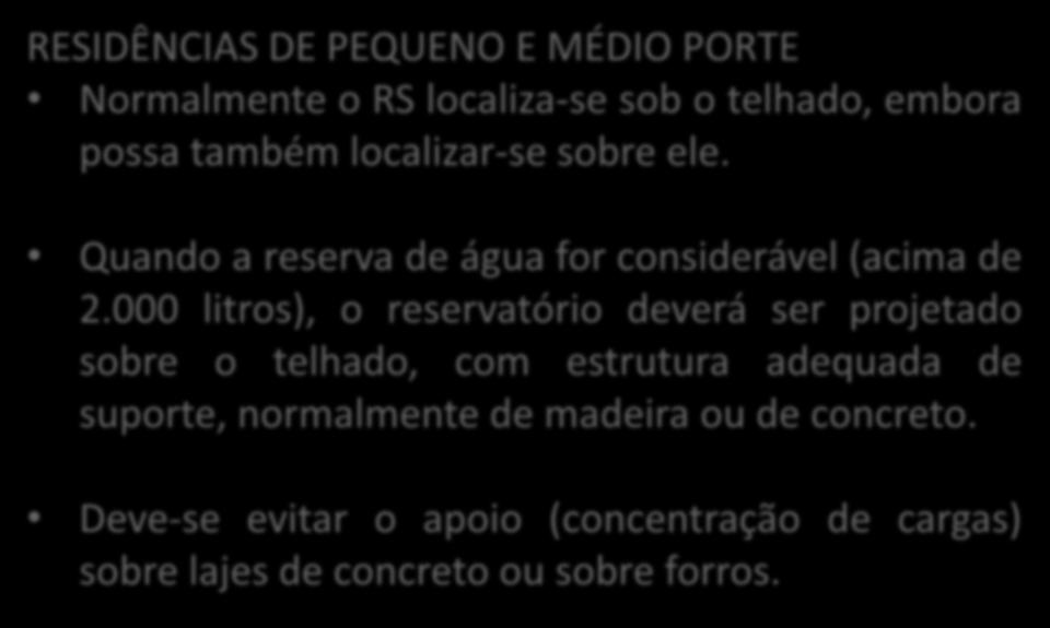 RESERVATÓRIO SUPERIOR RESIDÊNCIAS DE PEQUENO E MÉDIO PORTE Normalmente o RS localiza-se sob o telhado, embora possa também localizar-se sobre ele.