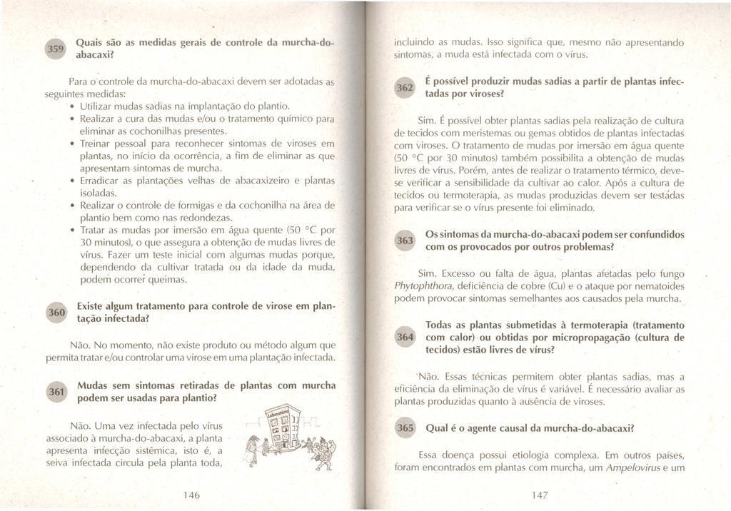 359 Quais são as medidas gerais de controle da murcha-doabacaxi? incluindo as mudas. Isso significa que, mesmo não apresentando sintomas, a muda está infectada com o vírus.