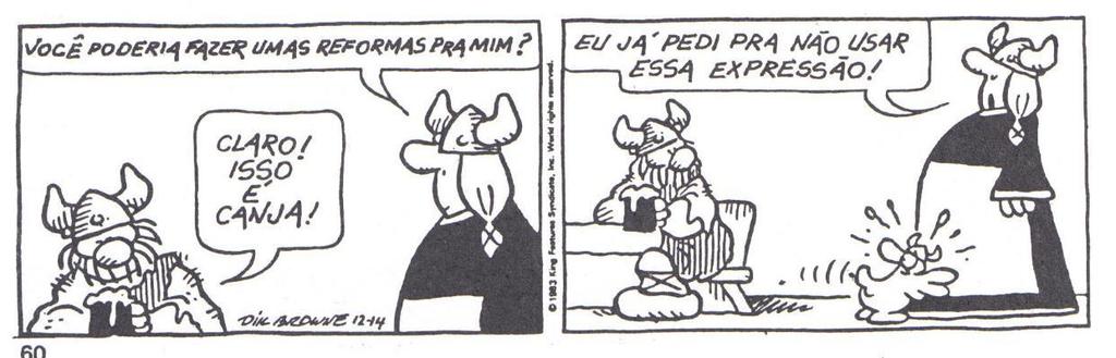 c) Do não entendimento de um discurso ambíguo bastante comum, no qual se dirige à própria pessoa, questionando-a como