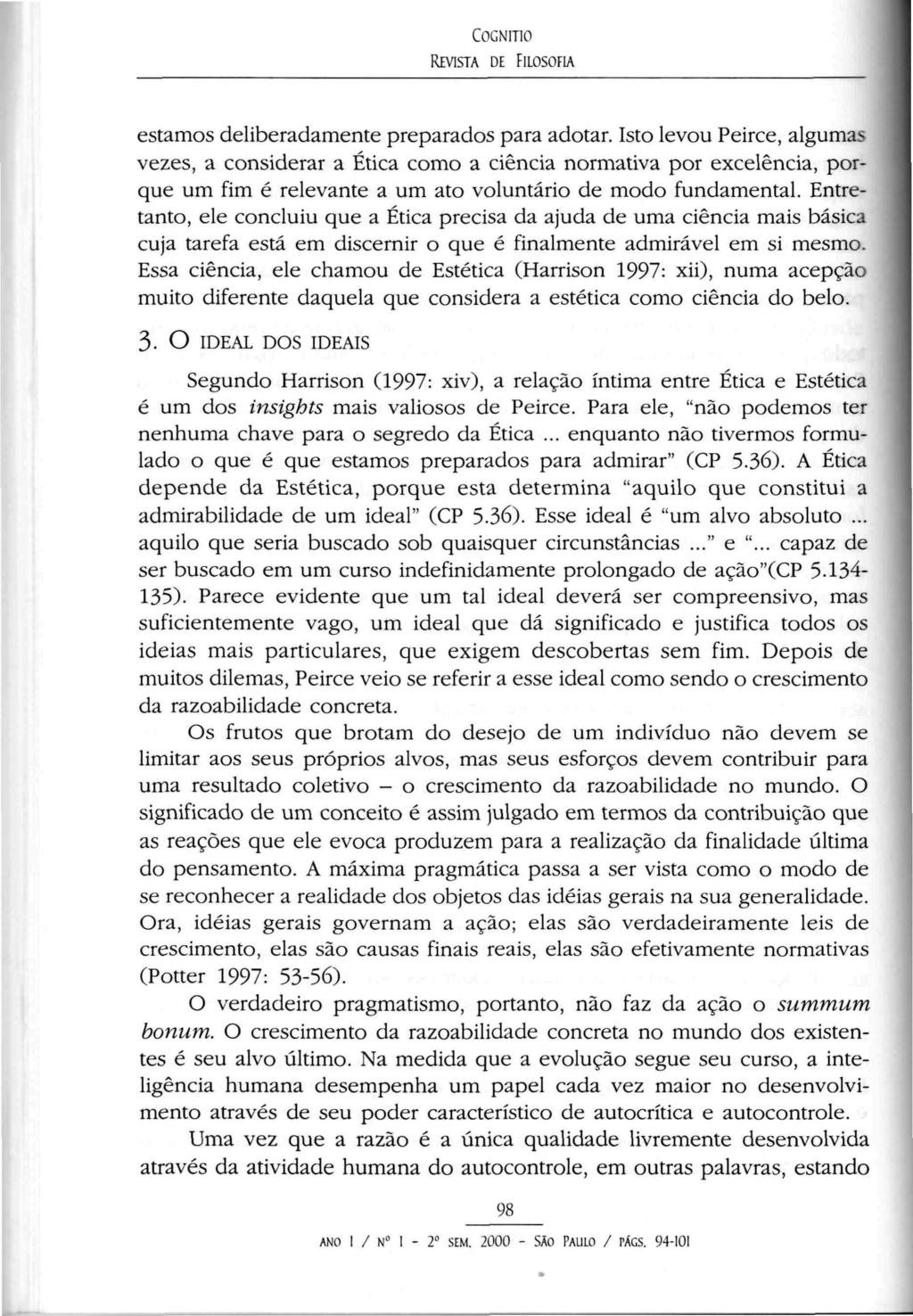 COGNITIO REVISTA DE FILOSOFIA estamos deliberadamente preparados para adotar.