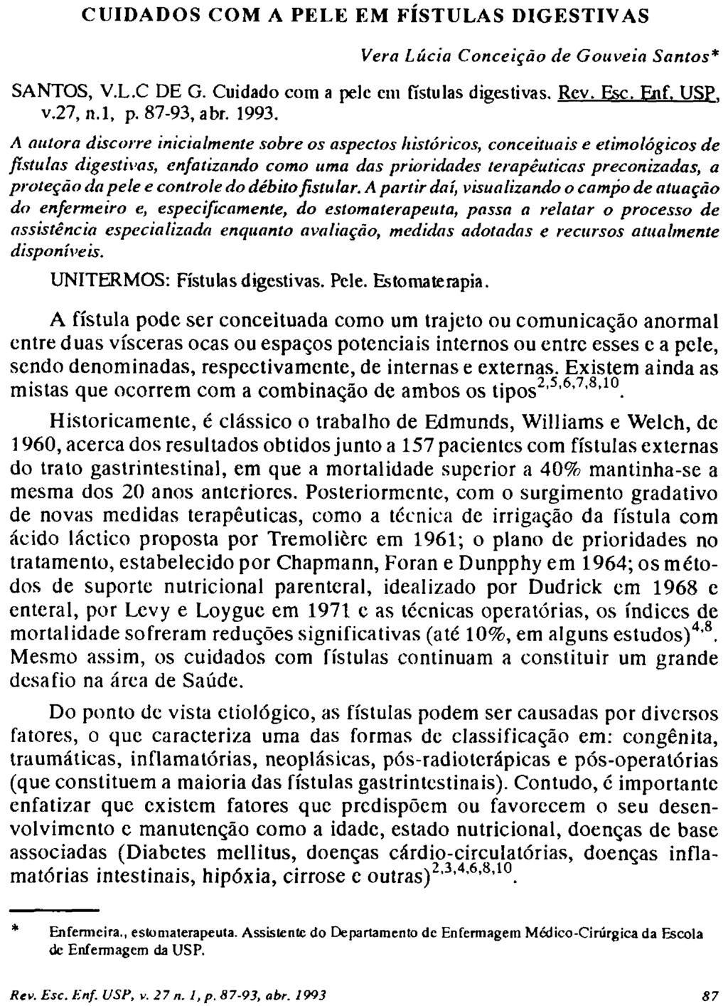 CUIDADOS COM A PELE EM FISTULAS DIGESTIVAS Vera Lúcia Conceição de Gouveia Santos* SANTOS, V.L.C DE G. Cuidado cora a pele cm fístulas digestivas. Rcv. Esc. Enf. USP T v.27, n.l, p. 87-93, abr. 1993.