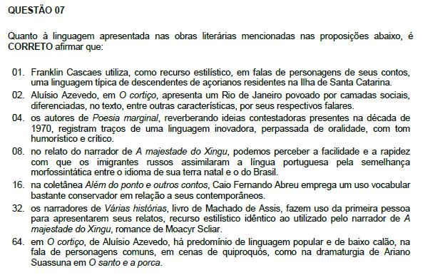 Resposta: 07 02. Correta. 04. Correta. 08. Incorreta. Os dois idiomas citados são distintos, não apresentando muita felicidade para imigrantes. 16. Incorreta. Caio F.