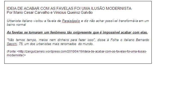 3 de 6 28/3/2013 00:47 Na oração "As favelas se tornaram um fenômeno tão onipresente que é impossível acabar com elas", é CORRETO afirmar: A informação implícita é a de houve um tempo em que as