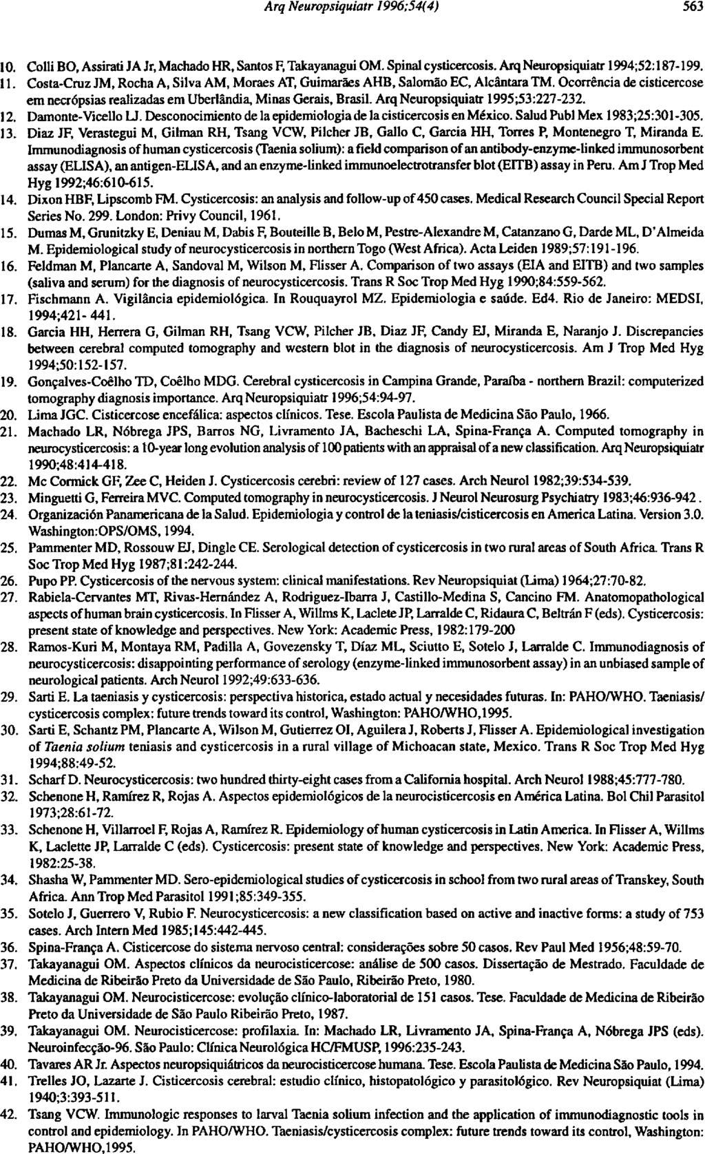 10. Colli BO, Assirati JA Jr, Machado HR, Santos F, Takayanagui OM. Spinal cysticercosis. Arq Neuropsiquiatr 1994;52:187-199. 11.