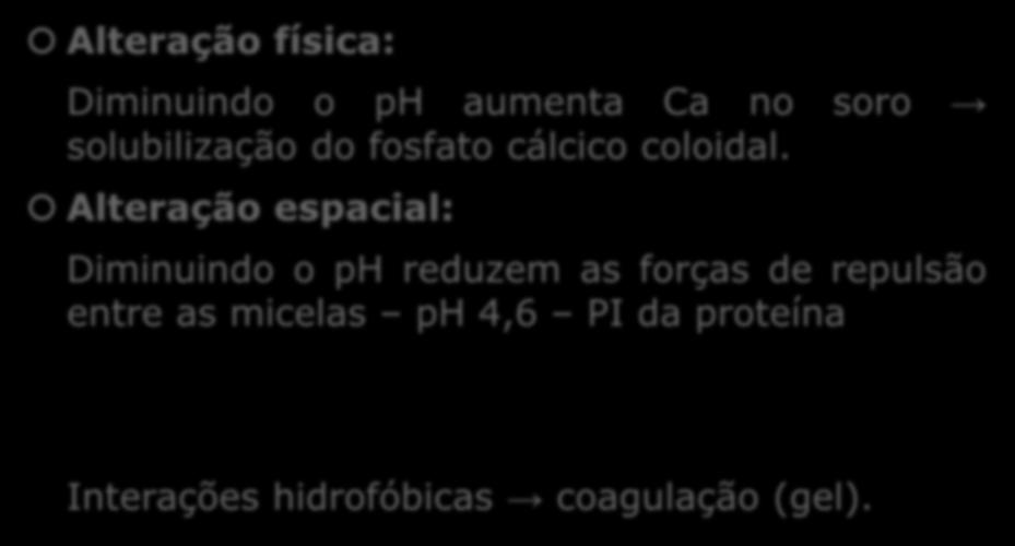 Formação do gel Alteração física: Diminuindo o ph aumenta Ca no soro solubilização do fosfato cálcico coloidal.