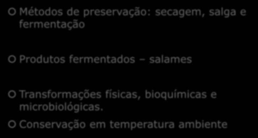 Produtos cárneos Métodos de preservação: secagem, salga e fermentação Produtos fermentados