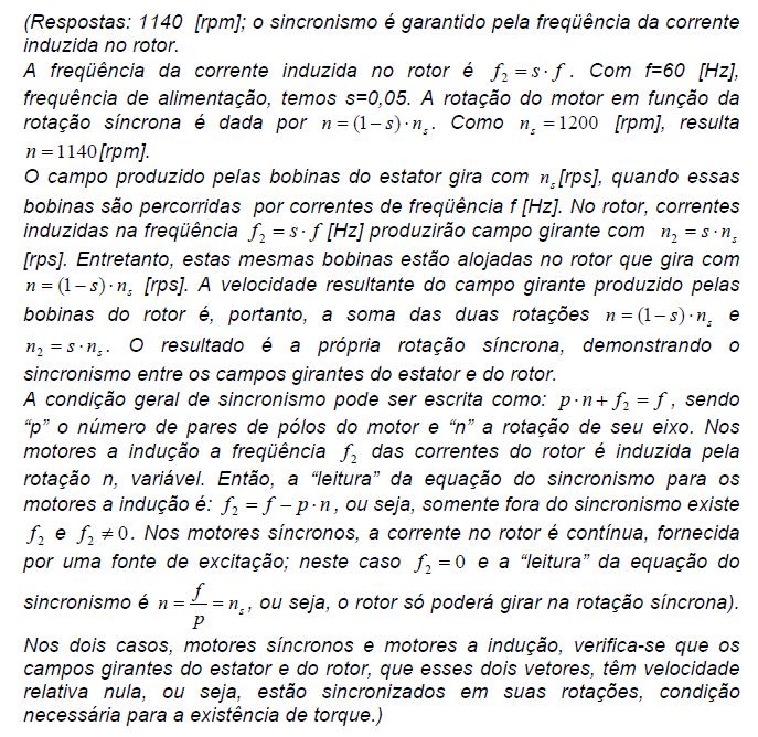 7) O mesmo motor da questão anterior poderia ser utilizado como máquina assíncrona se o enrolamento do rotor fosse fechado em curto-circuito, ao invés de nele se injetar corrente contínua de