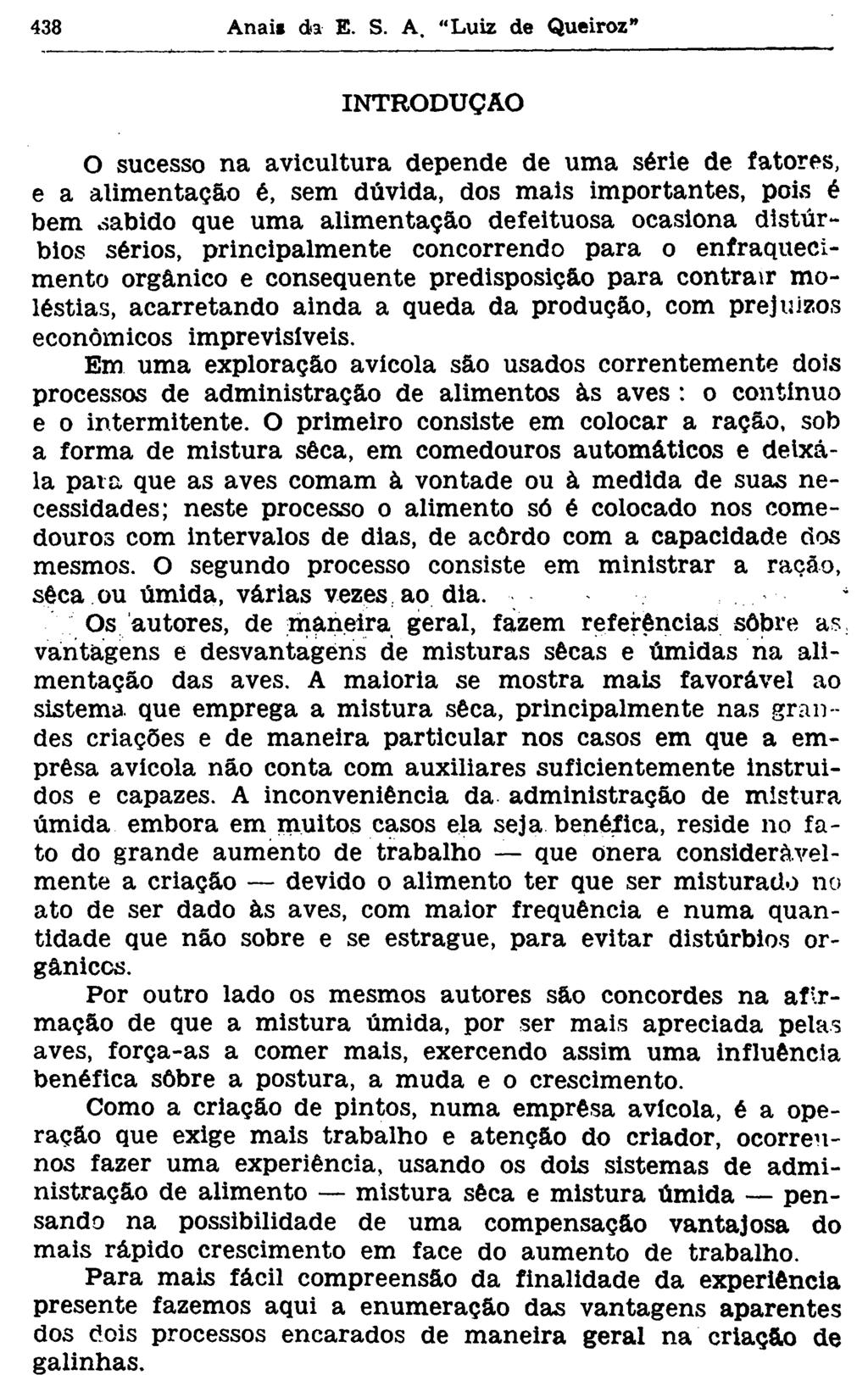 INTRODUÇÃO O sucesso na avicultura depende de uma série de fatores, e a alimentação é, sem dúvida, dos mais importantes, pois é bem cabido que uma alimentação defeituosa ocasiona distúrbios sérios,