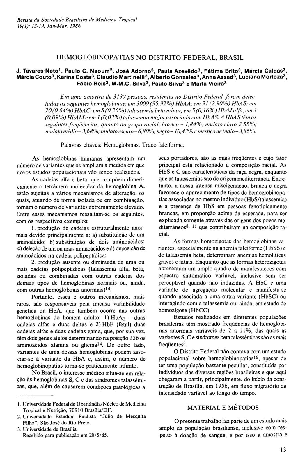 Revista da Sociedade Brasileira de M edicina Tropical 19(1): 13-19, Jan-M ar, 1986 HEMOGLOBINOPATIAS NO DISTRITO FEDERAL, BRASIL J. Tavares-Neto1, Paulo C.