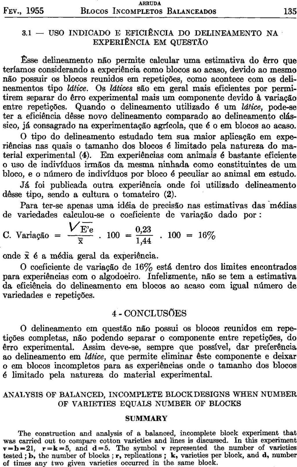 ANALYSIS OF BALANCED, INCOMPLETE BLOCK DESIGNS WHEN NUMBER OF VARIETIES EQUALS NUMBER OF BLOCKS SUMMARY The construction and analysis of a balanced, incomplete block experiment that was carried out