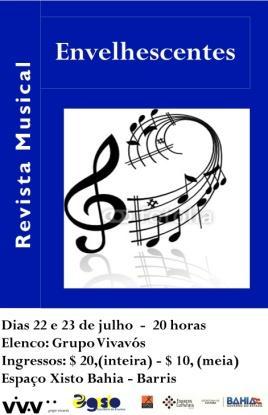 Revista Musical: Envelhescentes Dias 22 e 23 de julho Música popular Um espetáculo onde o Grupo Vivavós encena músicas do repertório emocional, traduzindo lembranças, sonhos, desejos e realizações,