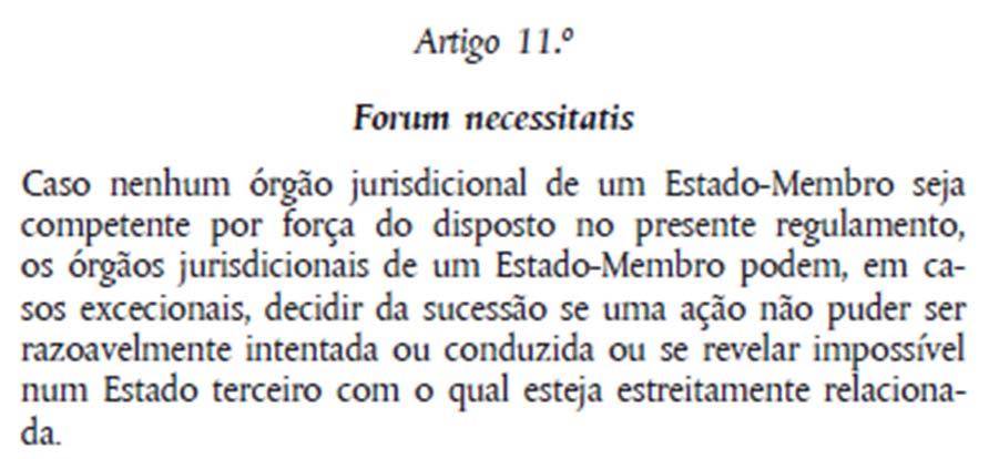 g., o Estado terceiro não aceita a aplicação da lei aplicável escolhida) Possibilidade de, a título excecional, os órgãos jurisdicionais de um Estado Membro aceitarem a competência para decisão de