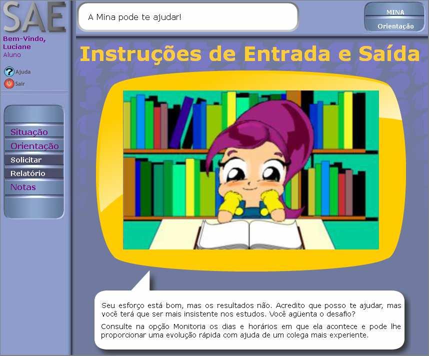 É importante ressaltar que o SAE começa como simples ferramenta de apoio aos objetivos do ensino-aprendizagem, estando também longe ainda de conseguir implementar a infinidade de metodológicas