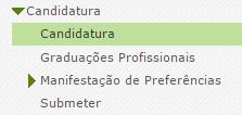 3 Candidatura Eletrónica A candidatura eletrónica encontra-se estruturada em 3 partes: Candidatura Graduações Profissionais Manifestação de Preferências Imagem 5 Clicar em Candidatura para iniciar o