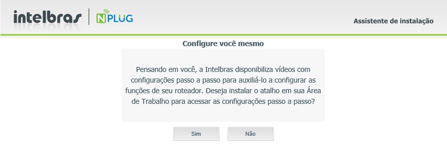 4.6. Tutoriais de configuração Pensando em você, a Intelbras disponibiliza vídeos com configurações passo a passo para auxiliá-lo a configurar as funções de seu NPLUG.