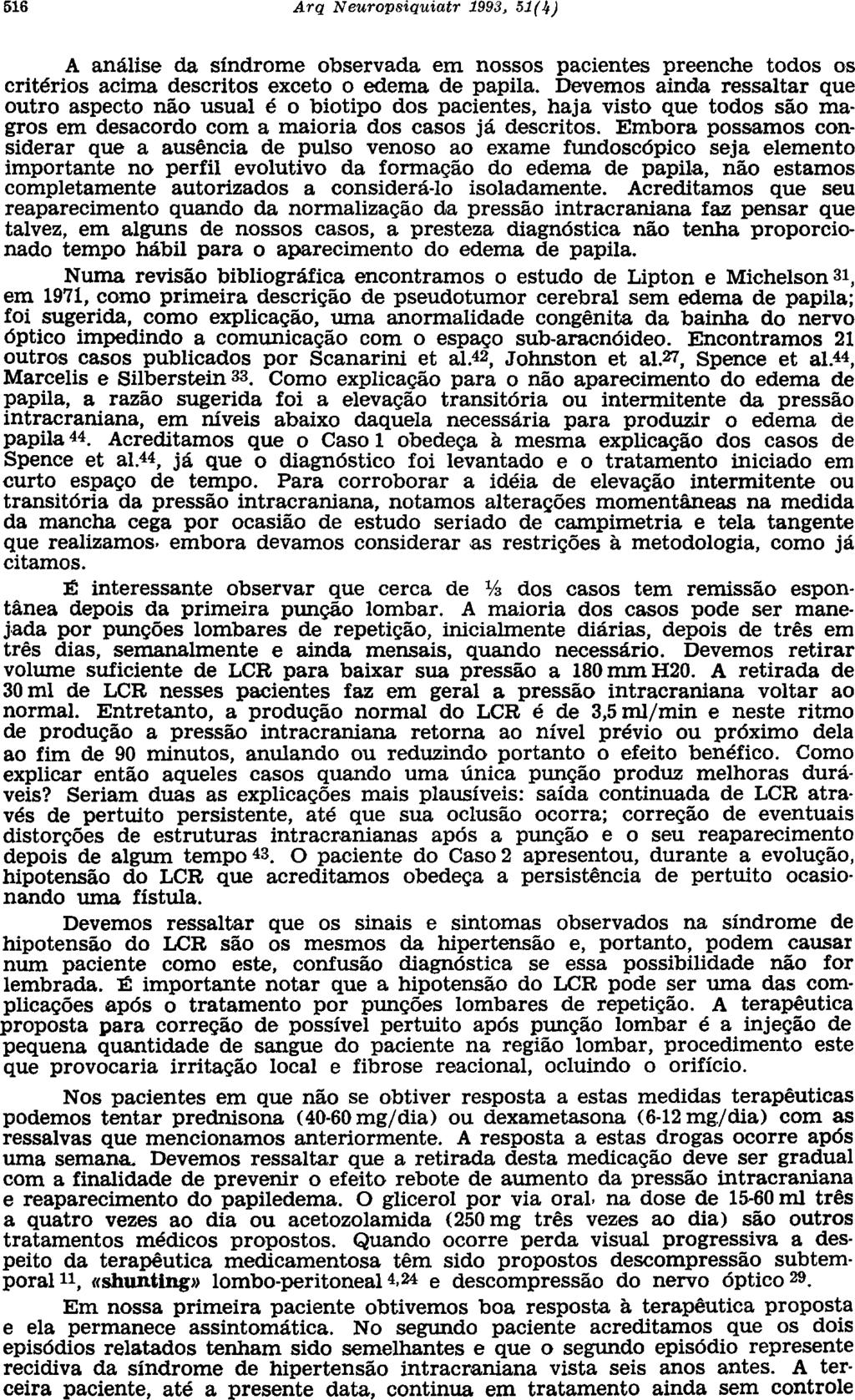 A anális e d a síndrom e observad a e m nosso s paciente s preench e todo s o s critérios acim a descrito s excet o o edem a d e papila.