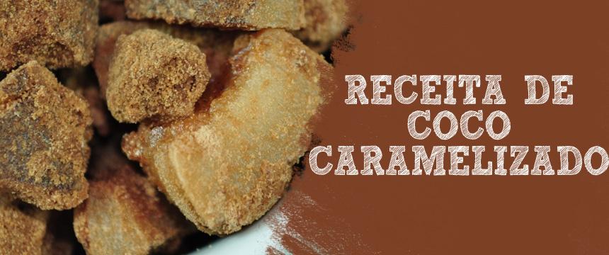 Receita: Coco Caramelizado Estilo Nutty Bavarian Há alguns meses, nós estávamos com basicamente um carregamento de coco em casa.