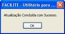 Tela 019 Preparando o ambiente para migração Após o término do processo de atualização e criação de novos campos e tabelas, o aplicativo FACILITE Util irá apresentar a mensagem abaixo, caso todo o