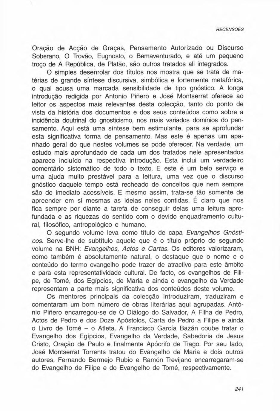 Oração de Acção de Graças, Pensamento Autorizado ou Discurso Soberano, O Trovão, Eugnosto, o Bemaventurado, e até um pequeno troço de A República, de Platão, são outros tratados ali integrados.