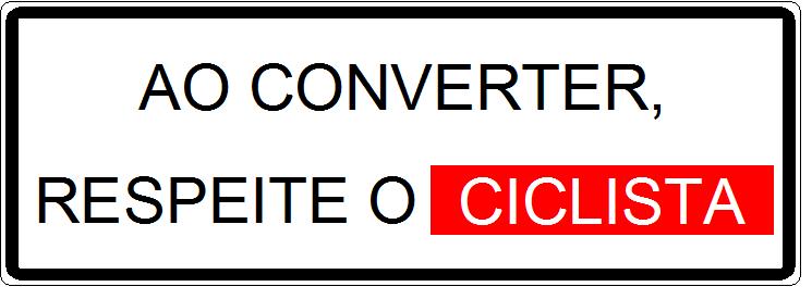 SINAL VERDE DIMENSÃO: 80 x 60 cm N DA PLACA: E-23 NOME: AO CONVERTER, RESPEITE O CICLISTA DIMENSÃO: 140 x