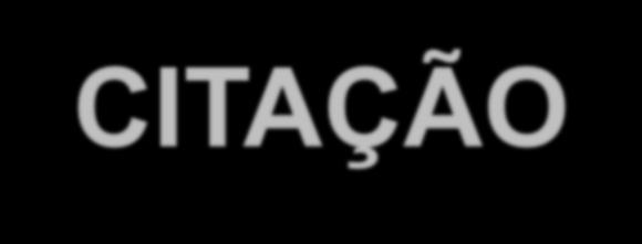 CITAÇÃO É a menção, no texto, de uma informação extraída de outra fonte, de um documento (é dar o devido crédito ao autor da idéia) C I T A Ç Ã O D I R E T A