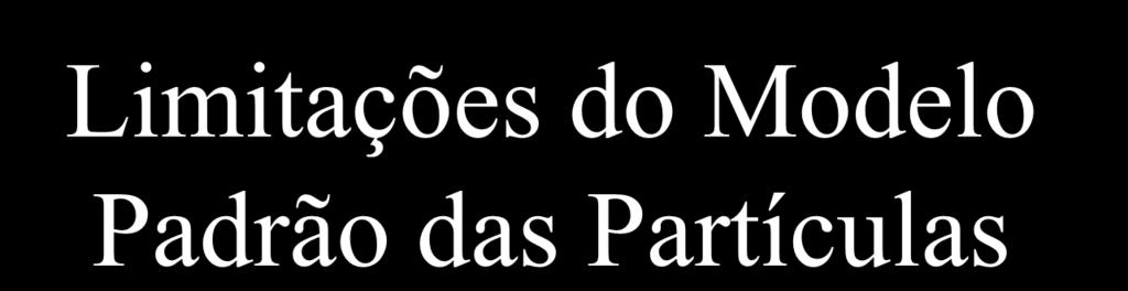 Limitações do Modelo Padrão das Partículas Não