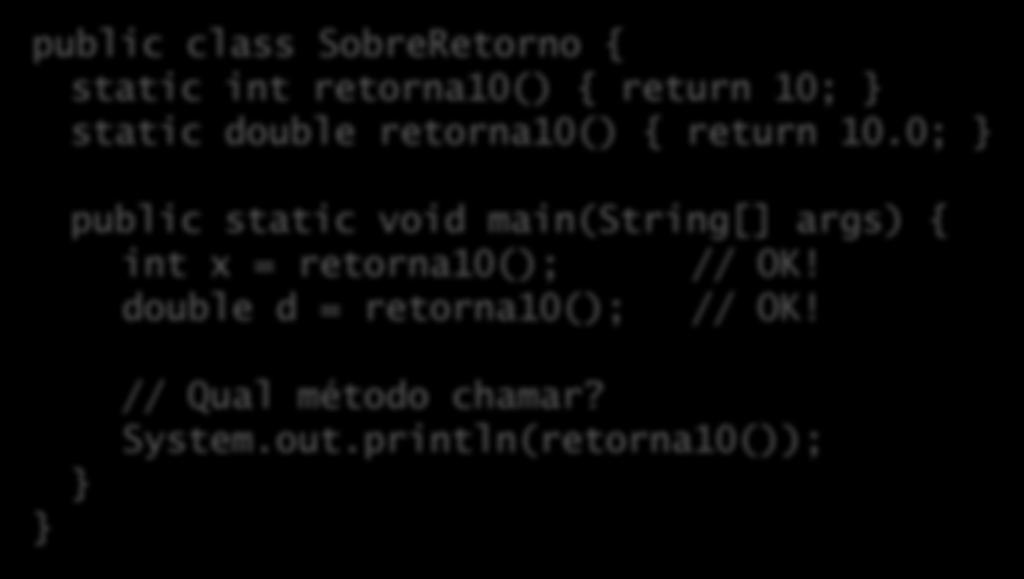 Sobrecarga de valor de retorno? O valor de retorno de um método não é incluído em sua assinatura. Por que?