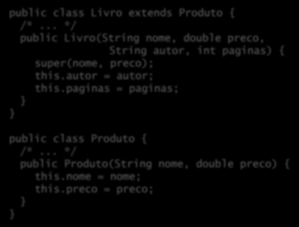 Chamando o construtor da superclasse Posso fazer o mesmo com construtores: public class Livro extends Produto { /*.