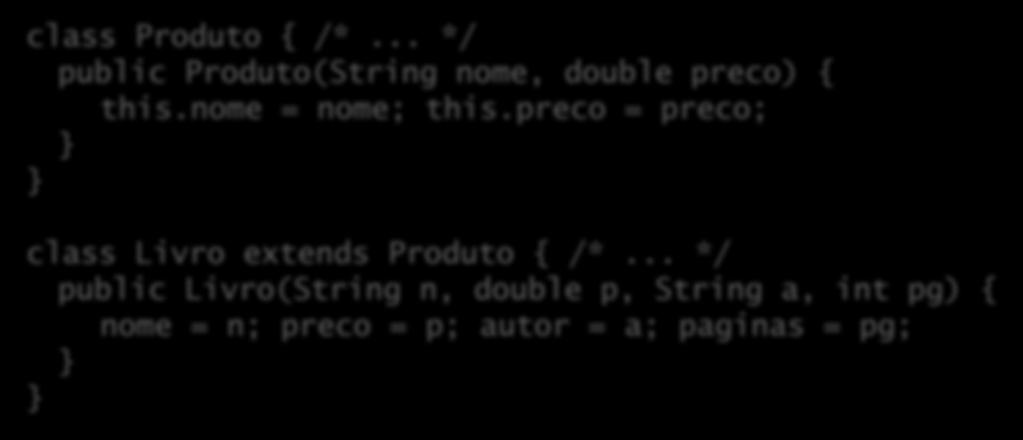 Herança & construção de objetos E se o construtor sem argumentos não existir? class Produto { /*... */ public Produto(String nome, double preco) { this.
