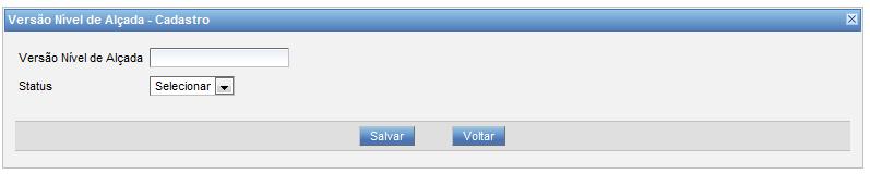 Neste caso, devemos inserir a descrição da Versão, no campo Versão Nível de Alçada e o status inicial, no campo Status.